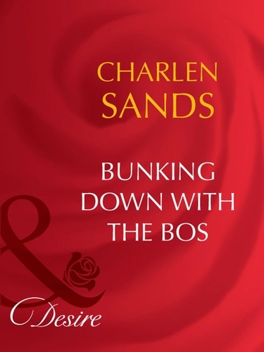 Charlene Sands - Bunking Down With The Boss.