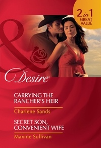 Charlene Sands et Maxine Sullivan - Carrying The Rancher's Heir / Secret Son, Convenient Wife - Carrying the Rancher's Heir / Secret Son, Convenient Wife.