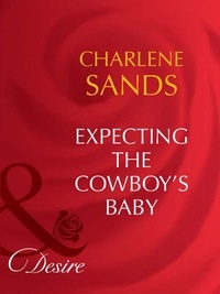Charlene Sands - Expecting The Cowboy's Baby.