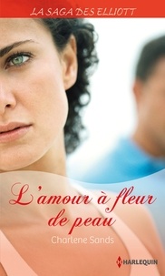 Charlene Sands - L'amour à fleur de peau (Saga) - T6 - La saga des Elliott.