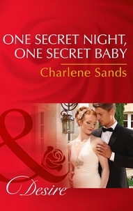 Charlene Sands - One Secret Night, One Secret Baby.