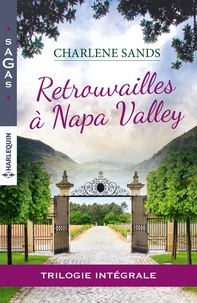 Charlene Sands - Retrouvailles à Napa Valley Intégrale : Le souvenir d'une étreinte ; Un délicieux mensonge ; L'amour d'un père.
