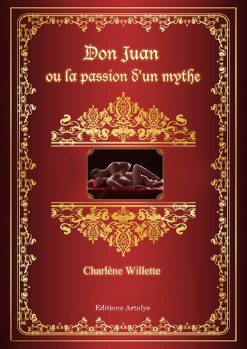 Charlène Willette - Don Juan ou la passion d'un mythe.