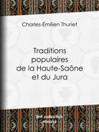 Charles-Émilien Thuriet - Traditions populaires de la Haute-Saône et du Jura.