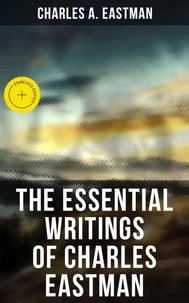 The Essential Writings of Charles Eastman