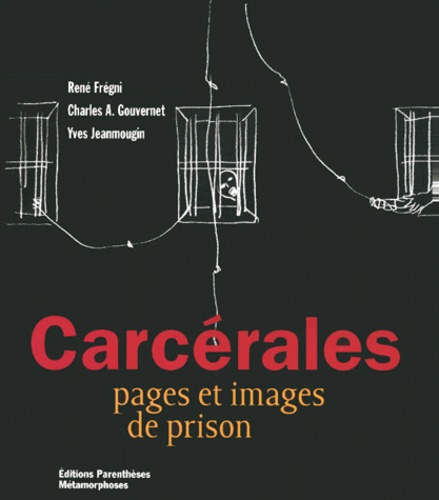 Charles-A Gouvernet et René Frégni - Carcérales - Pages et images de prison.