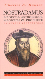 Charles-A Koniec - Nostradamus. - Médecin, magicien, astrologue & prophète, La fureur prophétique.