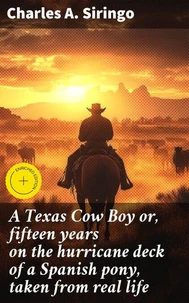 A Texas Cow Boy or, fifteen years on the hurricane deck of a Spanish pony, taken from real life