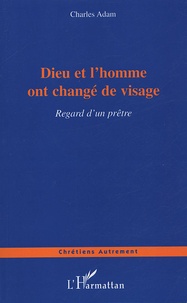 Charles Adam - Dieu et l'homme ont changé de visage - Regard d'un prêtre.