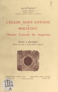 Charles Aimond et  Garces - L'église Saint-Antoine de Bar-le-Duc et l'ancien couvent des Augustins - Histoire et description.
