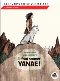 Charles Albert - Au coeur de la préhistoire - Il faut sauver Yanaé !.