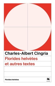 Charles-Albert Cingria - Florides helvètes et autres textes.