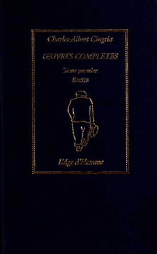 Charles-Albert Cingria - Oeuvres complètes - Tome 1, Récits.