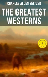 The Greatest Westerns of Charles Alden Seltzer