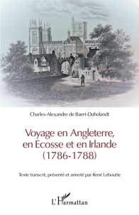 Charles-Alexandre de Baert-Duholandt - Voyage en Angleterre, en Ecosse et en Irlande - (1786-1788).