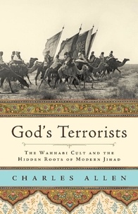 Charles Allen - God's Terrorists - The Wahhabi Cult and the Hidden Roots of Modern Jihad.