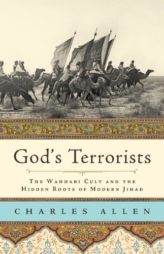 God's Terrorists. The Wahhabi Cult and the Hidden Roots of Modern Jihad