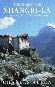Charles Allen - The Search For Shangri-La - A Journey into Tibetan History.