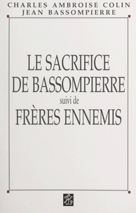 Charles Ambroise-Colin et Jean Bassompierre - Le sacrifice de Bassompierre - Suivi de Frères ennemis.