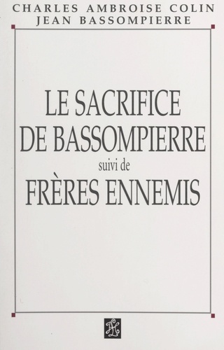 Le sacrifice de Bassompierre. Suivi de Frères ennemis