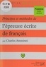 Charles Ammirati et Eric Cobast - Principes et méthodes de l'épreuve écrite de français.