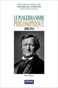Charles Andler - Le pangermanisme philosophique 1800-1914.