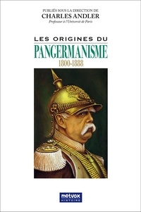 Charles Andler - Les origines du pangermanisme - 1800-1888.
