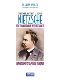 Charles Andler - Nietzsche et le transformisme intellectualiste - La philosophie de sa période française.