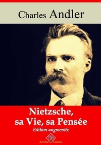 Charles Andler - Nietzsche, sa vie et sa pensée – suivi d'annexes - Nouvelle édition 2019.