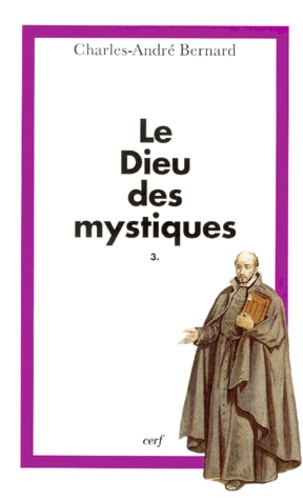 Charles-André Bernard - Le Dieu Des Mystiques. Tome 3, Mystique Et Action.