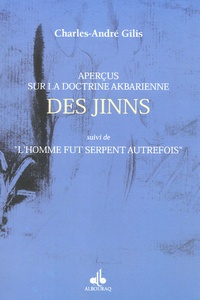Charles-André Gilis - Aperçus sur la doctrine akbarienne des Jinns - Suivi de "L'homme fut serpent autrefois".