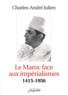 Charles-André Julien - Le Maroc face aux impérialismes (1415-1956).