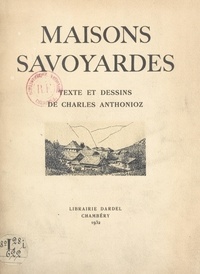 Charles Anthonioz et Léandre Vaillat - Maisons savoyardes.
