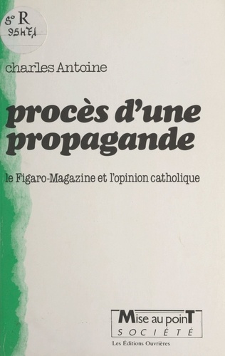 Procès d'une propagande. Le "Figaro-magazine" et l'opinion catholique