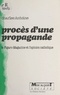 Charles Antoine - Procès d'une propagande - Le "Figaro-magazine" et l'opinion catholique.