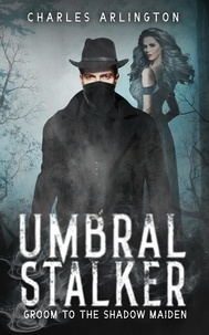  Charles Arlington - Umbral Stalker: Groom to the Shadow Maiden.