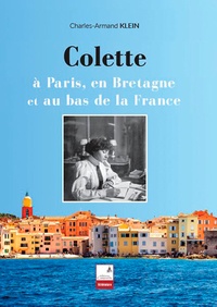 Charles-Armand Klein - Colette - A Paris, en Bretagne et au bas de la France.