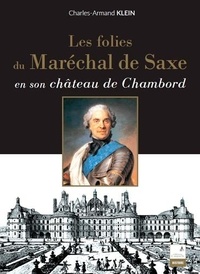 Charles-Armand Klein - Les folies du maréchal de Saxe en son château de Chambord.