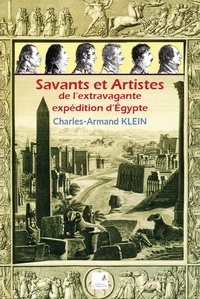 Charles-Armand Klein - Savants et Artistes de l'extravagante expédition d'Egypte.