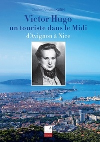 Charles-Armand Klein - Victor Hugo, un touriste dans le Midi - D'Avignon à Nice.