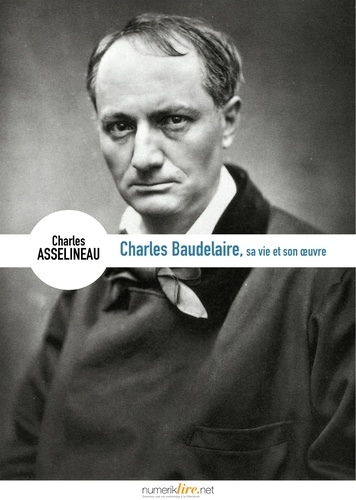Charles Baudelaire, sa vie, son œuvre