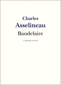 Charles Asselineau - Charles Baudelaire - Sa vie et son oeuvre.