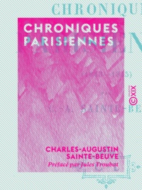 Charles-Augustin Sainte-Beuve et Jules Troubat - Chroniques parisiennes (1843-1845).