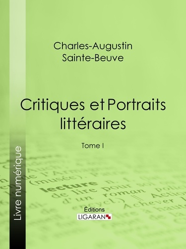Critiques et Portraits littéraires. Tome I