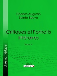 Charles-Augustin Sainte-Beuve et  Ligaran - Critiques et Portraits littéraires - Tome V.