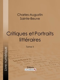 Charles-Augustin Sainte-Beuve et  Ligaran - Critiques et Portraits littéraires - Tome II.