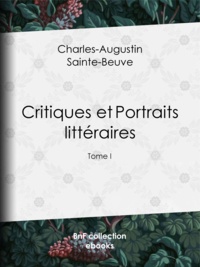Charles-Augustin Sainte-Beuve - Critiques et Portraits littéraires - Tome I.