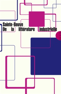 Charles-Augustin Sainte-Beuve - De la littérature industrielle.
