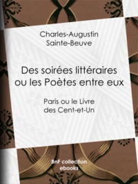 Charles-Augustin Sainte-Beuve - Des soirées littéraires ou les Poètes entre eux - Paris ou le Livre des Cent-et-Un.