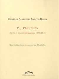 Charles-Augustin Sainte-Beuve - P.-J. Proudhon - Sa vie et sa correspondance, 1838-1848.